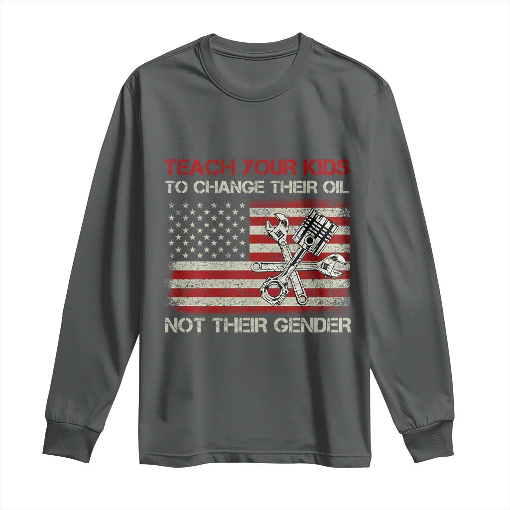 Teach Your Kids To Change Their Oil Not Their Gender Long Sleeve Shirt Mechanic Flag American Patriotic Flag Funny Mechanic Dad Political Satire Humor - Wonder Print Shop