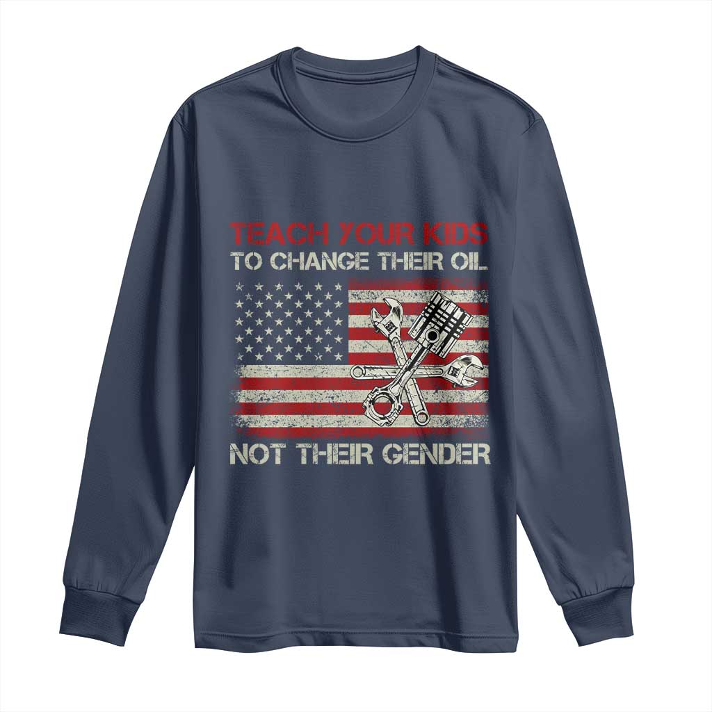 Teach Your Kids To Change Their Oil Not Their Gender Long Sleeve Shirt Mechanic Flag American Patriotic Flag Funny Mechanic Dad Political Satire Humor - Wonder Print Shop