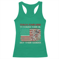 Teach Your Kids To Change Their Oil Not Their Gender Racerback Tank Top Mechanic Flag American Patriotic Flag Funny Mechanic Dad Political Satire Humor - Wonder Print Shop
