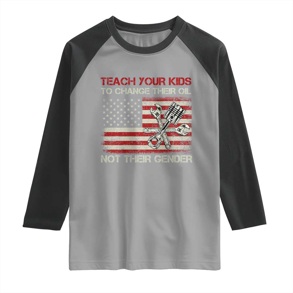 Teach Your Kids To Change Their Oil Not Their Gender Raglan Shirt Mechanic Flag American Patriotic Flag Funny Mechanic Dad Political Satire Humor - Wonder Print Shop