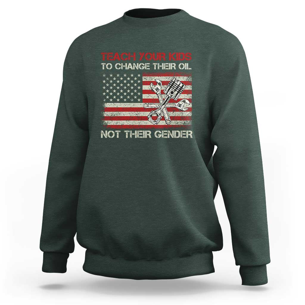 Teach Your Kids To Change Their Oil Not Their Gender Sweatshirt Mechanic Flag American Patriotic Flag Funny Mechanic Dad Political Satire Humor - Wonder Print Shop