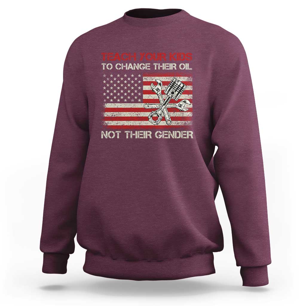 Teach Your Kids To Change Their Oil Not Their Gender Sweatshirt Mechanic Flag American Patriotic Flag Funny Mechanic Dad Political Satire Humor - Wonder Print Shop