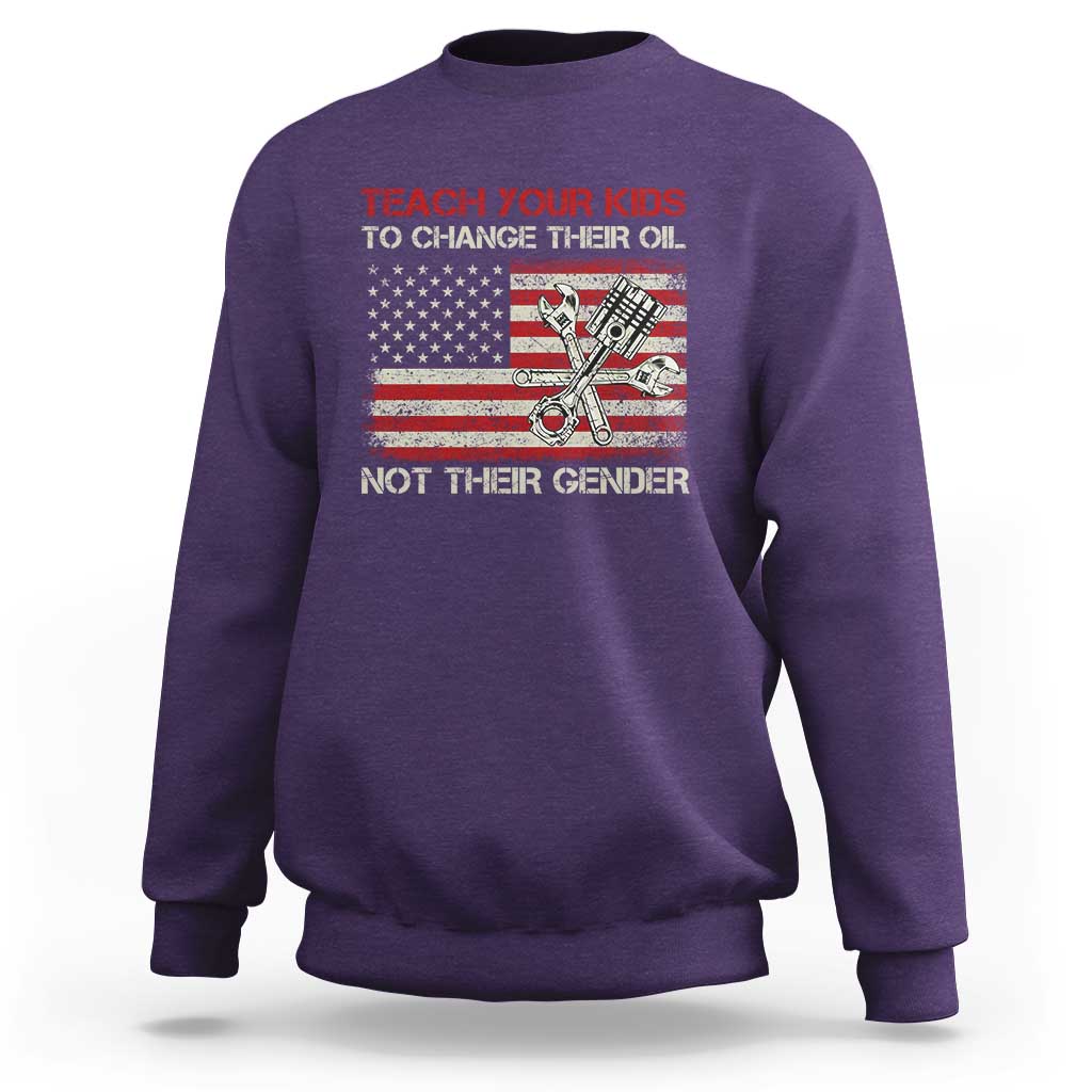 Teach Your Kids To Change Their Oil Not Their Gender Sweatshirt Mechanic Flag American Patriotic Flag Funny Mechanic Dad Political Satire Humor - Wonder Print Shop