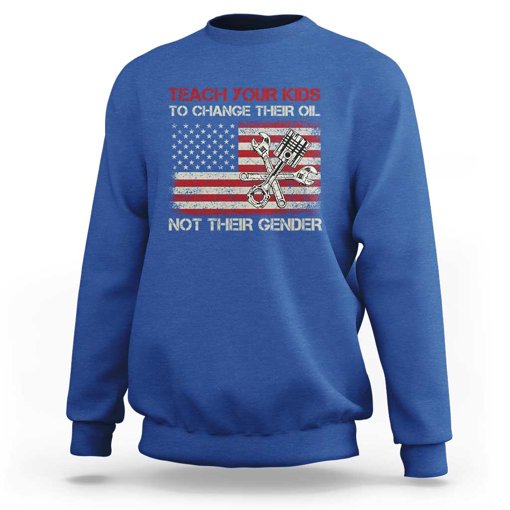 Teach Your Kids To Change Their Oil Not Their Gender Sweatshirt Mechanic Flag American Patriotic Flag Funny Mechanic Dad Political Satire Humor - Wonder Print Shop