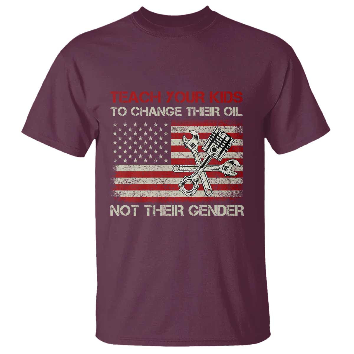 Teach Your Kids To Change Their Oil Not Their Gender T Shirt Mechanic Flag American Patriotic Flag Funny Mechanic Dad Political Satire Humor - Wonder Print Shop
