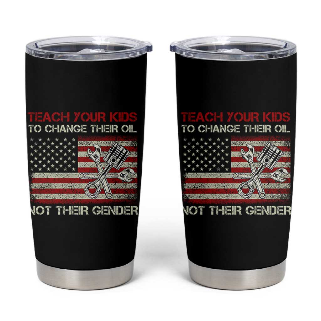Teach Your Kids To Change Their Oil Not Their Gender Tumbler Cup Mechanic Flag American Patriotic Flag Funny Mechanic Dad Political Satire Humor - Wonder Print Shop