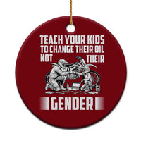 Teach Your Kids To Change Their Oil Not Their Gender Ceramic Ornament Political Satire - Wonder Print Shop