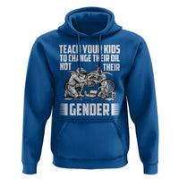 Teach Your Kids To Change Their Oil Not Their Gender Hoodie Political Satire - Wonder Print Shop