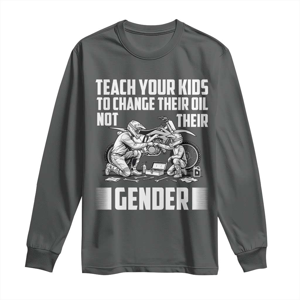 Teach Your Kids To Change Their Oil Not Their Gender Long Sleeve Shirt Political Satire - Wonder Print Shop