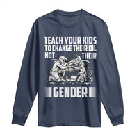 Teach Your Kids To Change Their Oil Not Their Gender Long Sleeve Shirt Political Satire - Wonder Print Shop