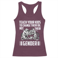 Teach Your Kids To Change Their Oil Not Their Gender Racerback Tank Top Political Satire - Wonder Print Shop