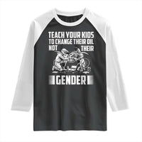 Teach Your Kids To Change Their Oil Not Their Gender Raglan Shirt Political Satire - Wonder Print Shop