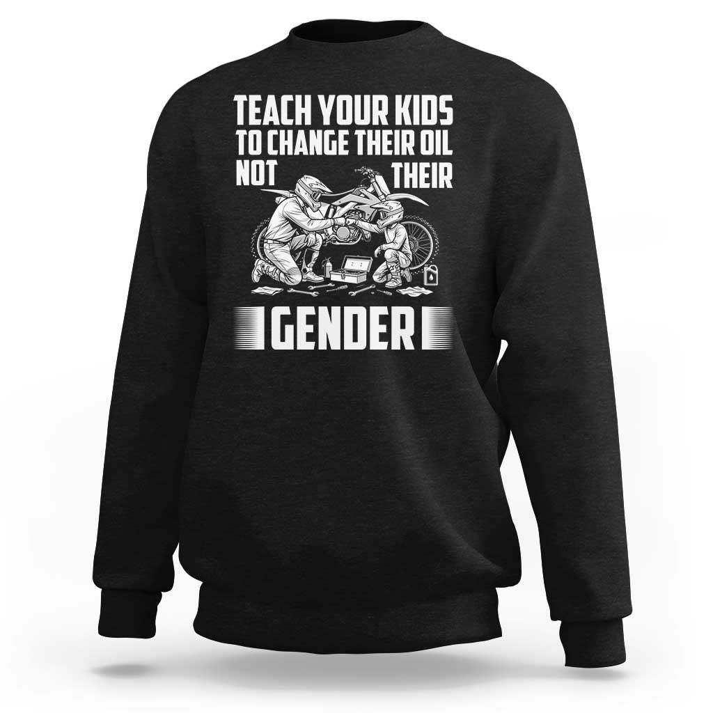 Teach Your Kids To Change Their Oil Not Their Gender Sweatshirt Political Satire - Wonder Print Shop