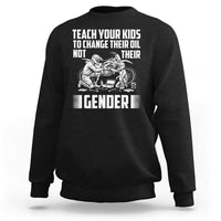 Teach Your Kids To Change Their Oil Not Their Gender Sweatshirt Political Satire - Wonder Print Shop