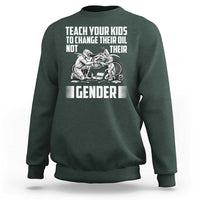 Teach Your Kids To Change Their Oil Not Their Gender Sweatshirt Political Satire - Wonder Print Shop
