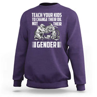 Teach Your Kids To Change Their Oil Not Their Gender Sweatshirt Political Satire - Wonder Print Shop