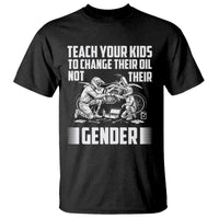 Teach Your Kids To Change Their Oil Not Their Gender T Shirt Political Satire - Wonder Print Shop
