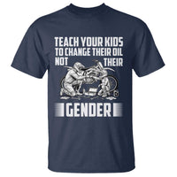 Teach Your Kids To Change Their Oil Not Their Gender T Shirt Political Satire - Wonder Print Shop