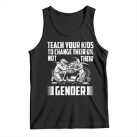 Teach Your Kids To Change Their Oil Not Their Gender Tank Top Political Satire - Wonder Print Shop