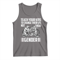 Teach Your Kids To Change Their Oil Not Their Gender Tank Top Political Satire - Wonder Print Shop