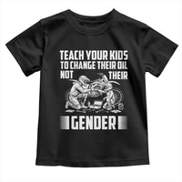 Teach Your Kids To Change Their Oil Not Their Gender Toddler T Shirt Political Satire - Wonder Print Shop