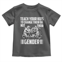 Teach Your Kids To Change Their Oil Not Their Gender Toddler T Shirt Political Satire - Wonder Print Shop