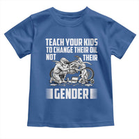 Teach Your Kids To Change Their Oil Not Their Gender Toddler T Shirt Political Satire - Wonder Print Shop
