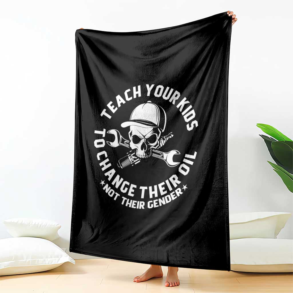 Teach Your Kids To Change Their Oil Not Their Gender Throw Blanket Funny Mechanic Dad Political Satire Humor