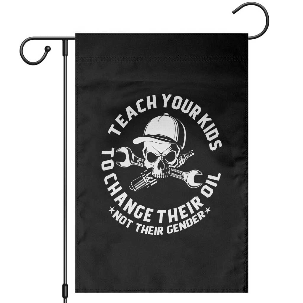Teach Your Kids To Change Their Oil Not Their Gender Garden Flag Funny Mechanic Dad Political Satire Humor