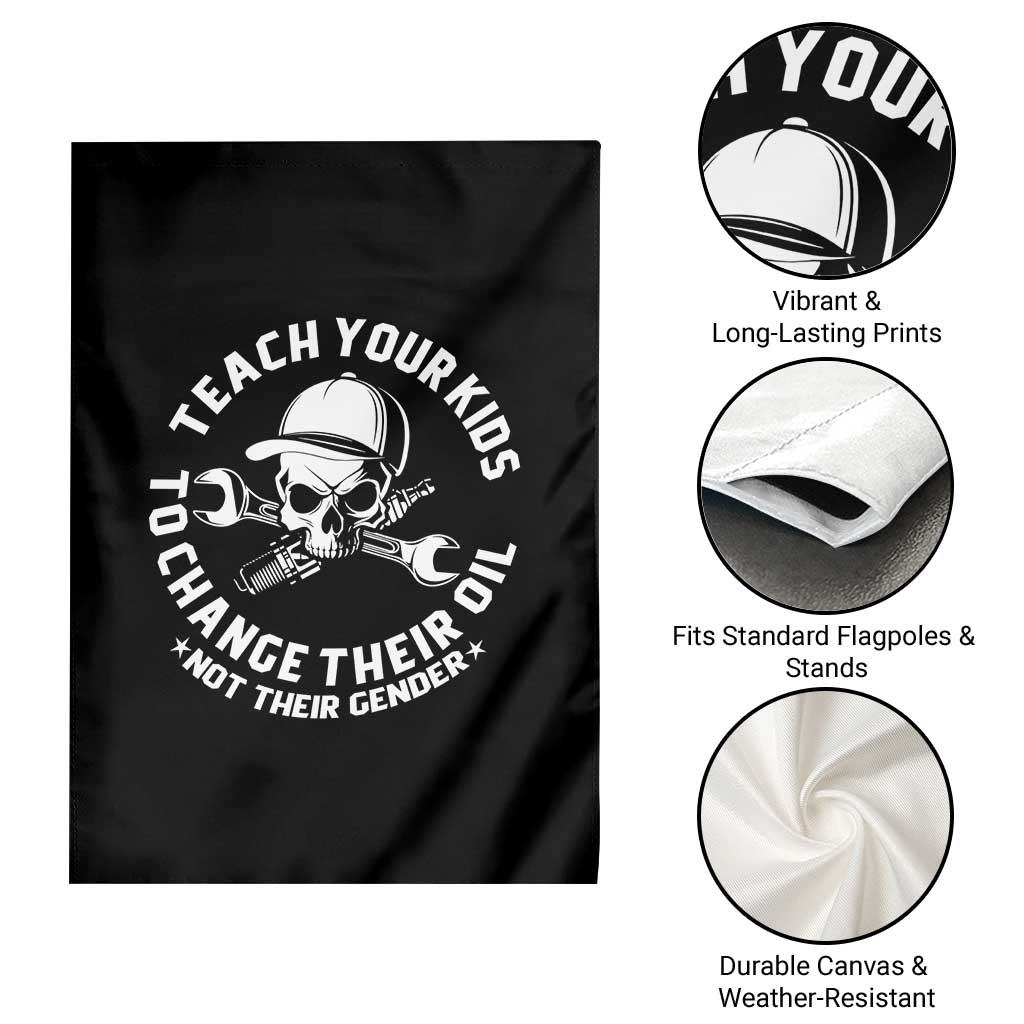 Teach Your Kids To Change Their Oil Not Their Gender Garden Flag Funny Mechanic Dad Political Satire Humor