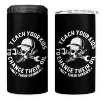 Teach Your Kids To Change Their Oil Not Their Gender 4 in 1 Can Cooler Tumbler Funny Mechanic Dad Political Satire Humor