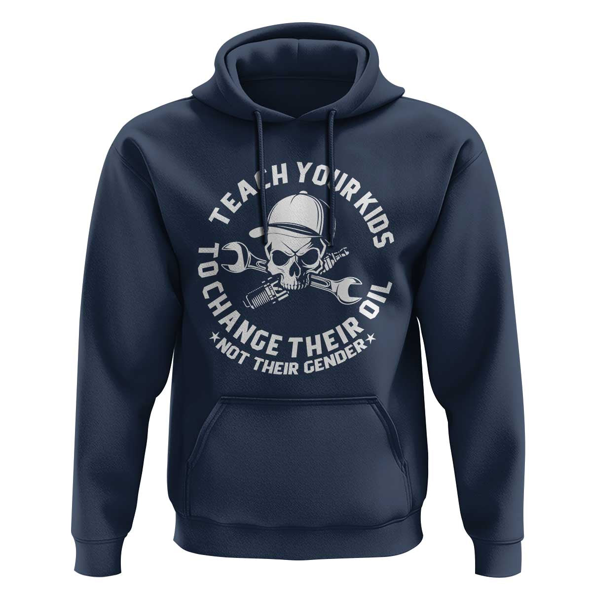 Teach Your Kids To Change Their Oil Not Their Gender Hoodie Funny Mechanic Dad Political Satire Humor - Wonder Print Shop