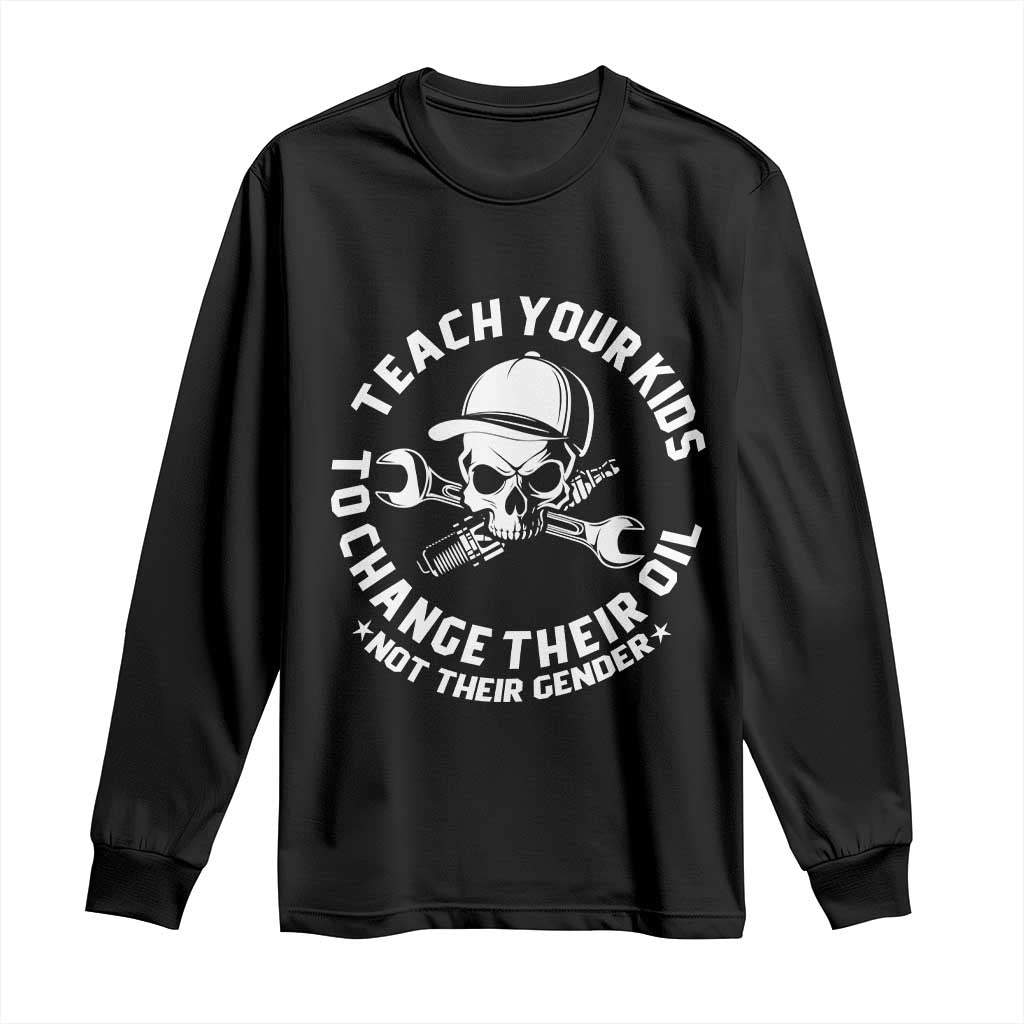 Teach Your Kids To Change Their Oil Not Their Gender Long Sleeve Shirt Funny Mechanic Dad Political Satire Humor - Wonder Print Shop