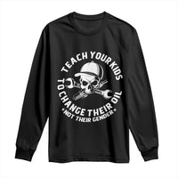 Teach Your Kids To Change Their Oil Not Their Gender Long Sleeve Shirt Funny Mechanic Dad Political Satire Humor - Wonder Print Shop