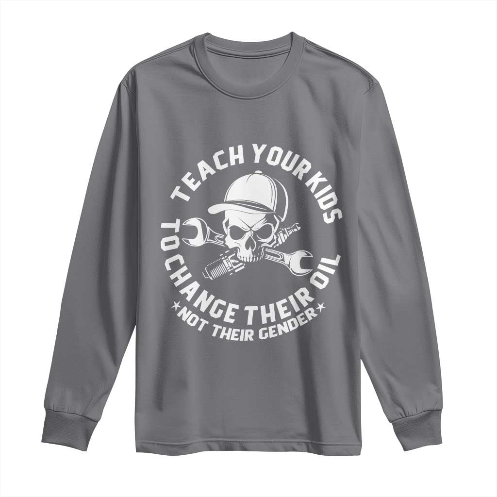 Teach Your Kids To Change Their Oil Not Their Gender Long Sleeve Shirt Funny Mechanic Dad Political Satire Humor - Wonder Print Shop