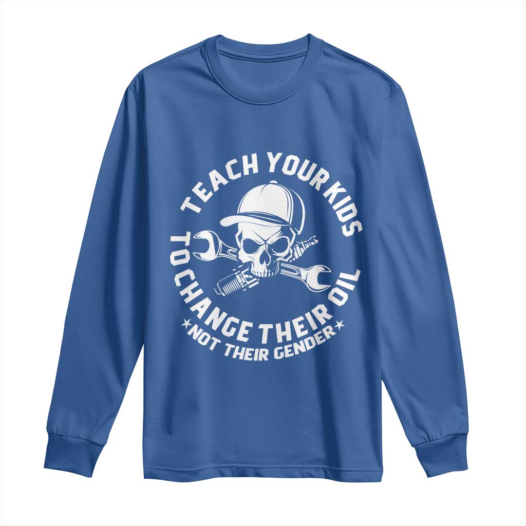 Teach Your Kids To Change Their Oil Not Their Gender Long Sleeve Shirt Funny Mechanic Dad Political Satire Humor - Wonder Print Shop