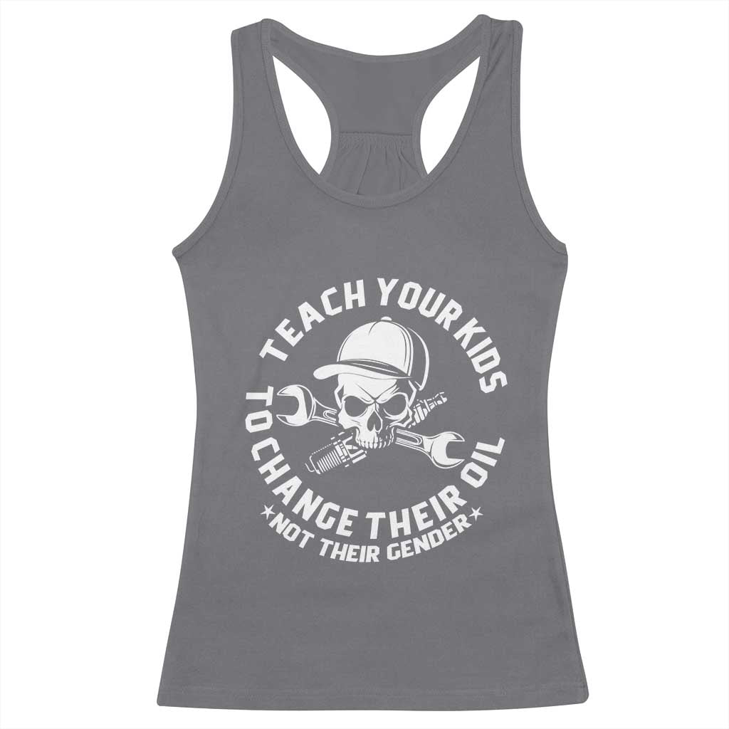 Teach Your Kids To Change Their Oil Not Their Gender Racerback Tank Top Funny Mechanic Dad Political Satire Humor - Wonder Print Shop