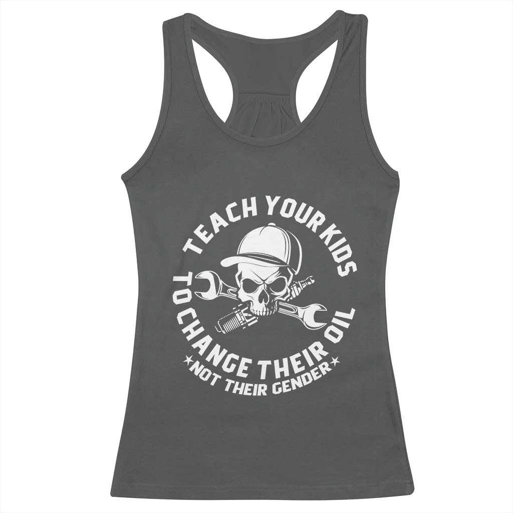 Teach Your Kids To Change Their Oil Not Their Gender Racerback Tank Top Funny Mechanic Dad Political Satire Humor - Wonder Print Shop