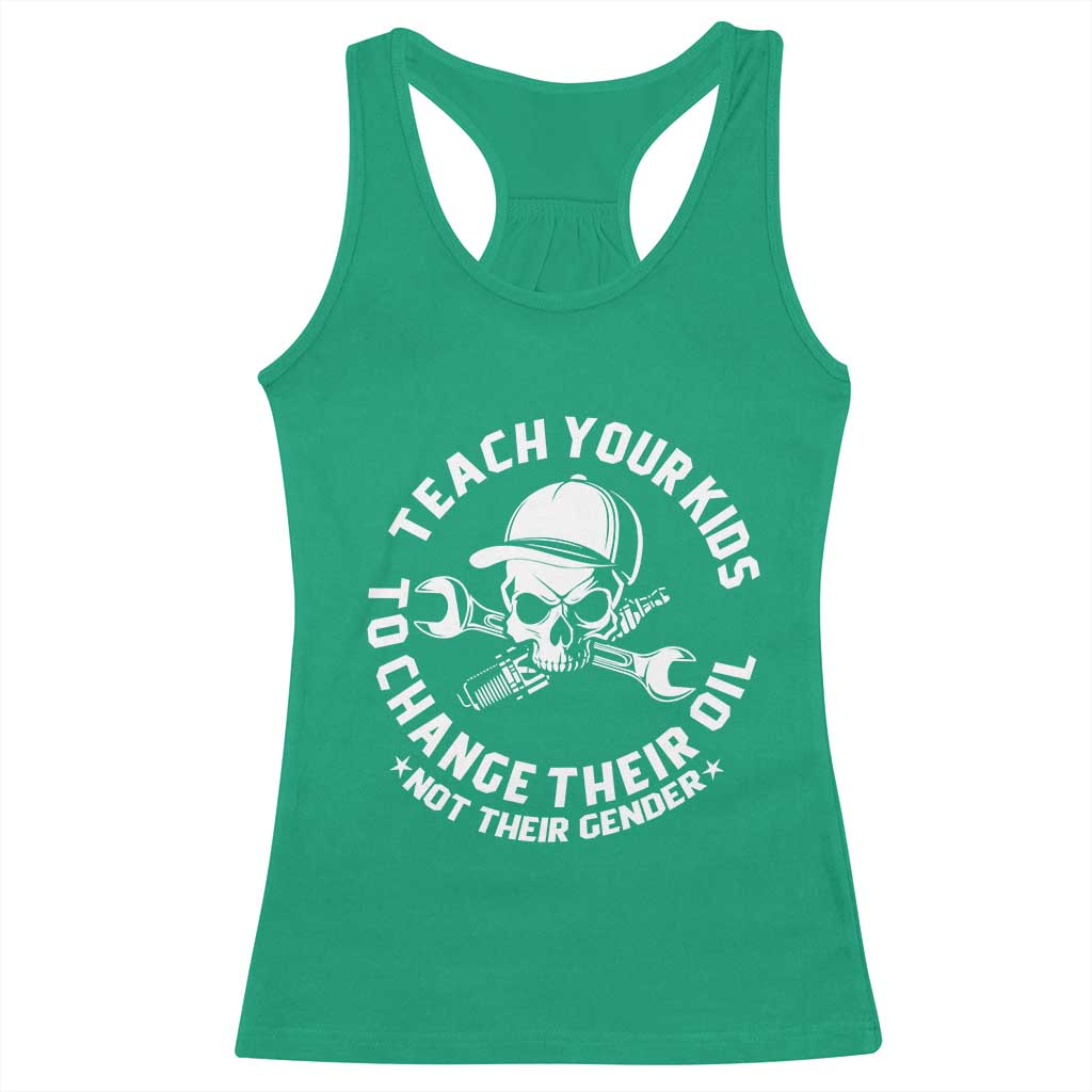 Teach Your Kids To Change Their Oil Not Their Gender Racerback Tank Top Funny Mechanic Dad Political Satire Humor - Wonder Print Shop