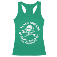 Teach Your Kids To Change Their Oil Not Their Gender Racerback Tank Top Funny Mechanic Dad Political Satire Humor - Wonder Print Shop