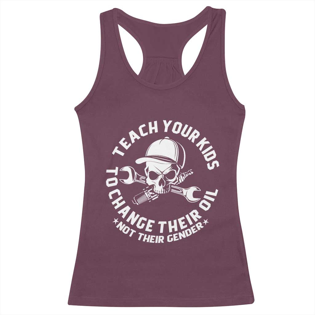 Teach Your Kids To Change Their Oil Not Their Gender Racerback Tank Top Funny Mechanic Dad Political Satire Humor - Wonder Print Shop