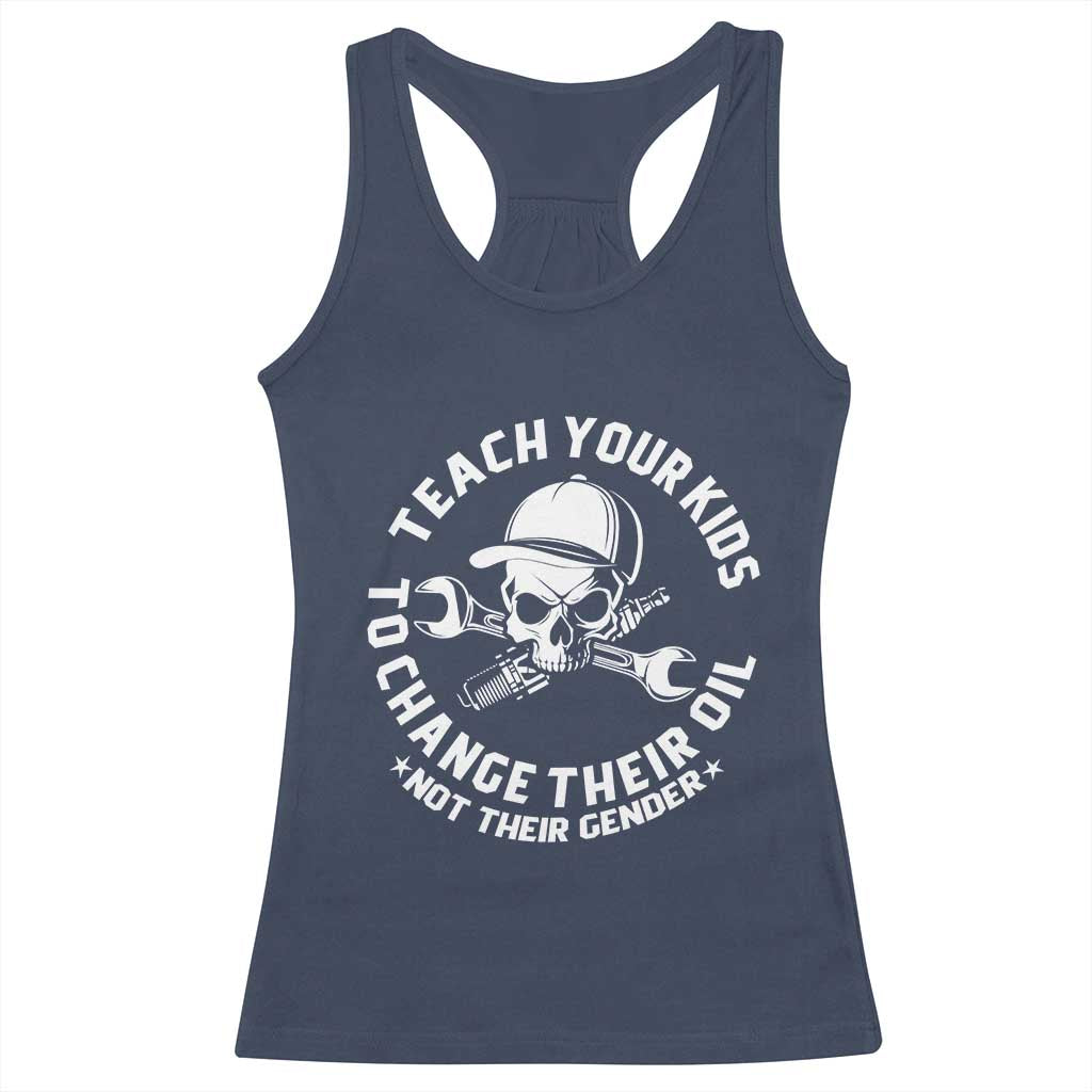 Teach Your Kids To Change Their Oil Not Their Gender Racerback Tank Top Funny Mechanic Dad Political Satire Humor - Wonder Print Shop