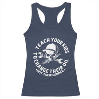 Teach Your Kids To Change Their Oil Not Their Gender Racerback Tank Top Funny Mechanic Dad Political Satire Humor - Wonder Print Shop