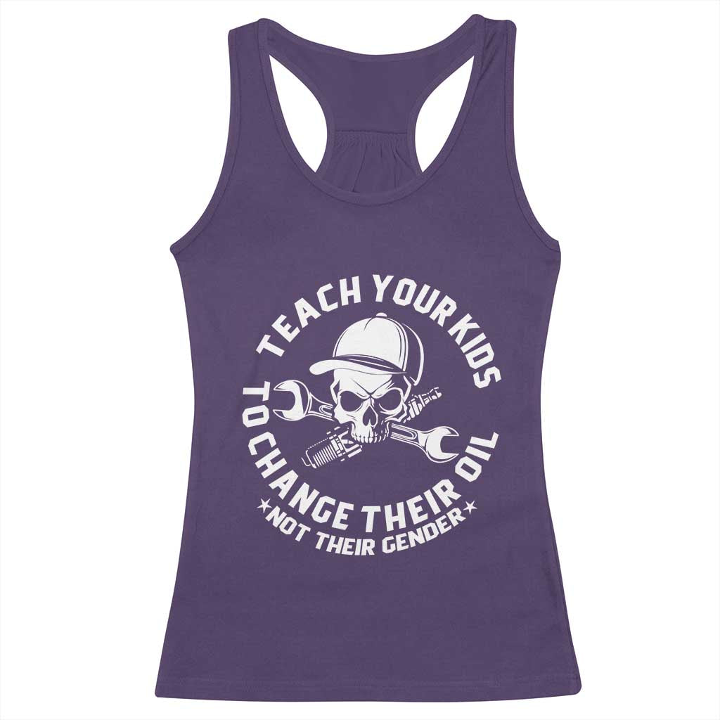 Teach Your Kids To Change Their Oil Not Their Gender Racerback Tank Top Funny Mechanic Dad Political Satire Humor - Wonder Print Shop