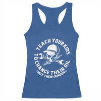 Teach Your Kids To Change Their Oil Not Their Gender Racerback Tank Top Funny Mechanic Dad Political Satire Humor - Wonder Print Shop