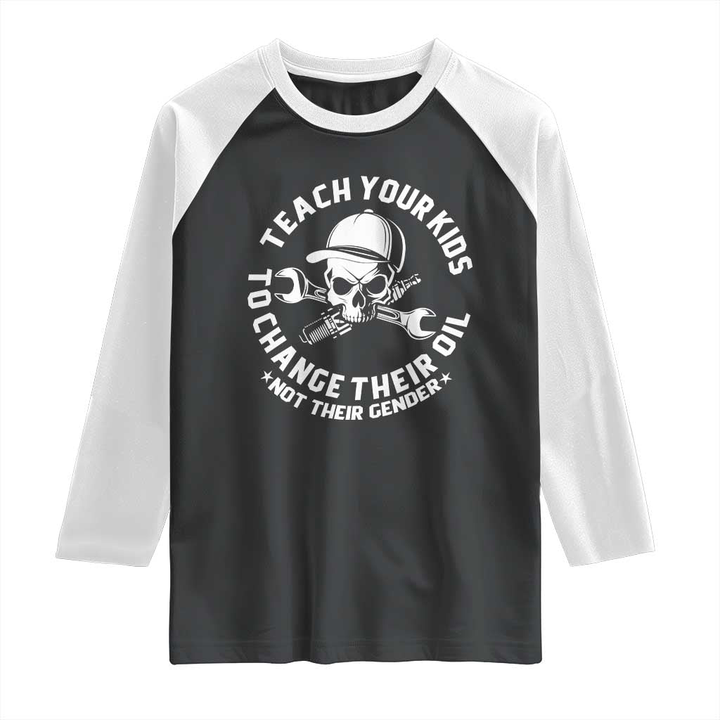 Teach Your Kids To Change Their Oil Not Their Gender Raglan Shirt Funny Mechanic Dad Political Satire Humor - Wonder Print Shop