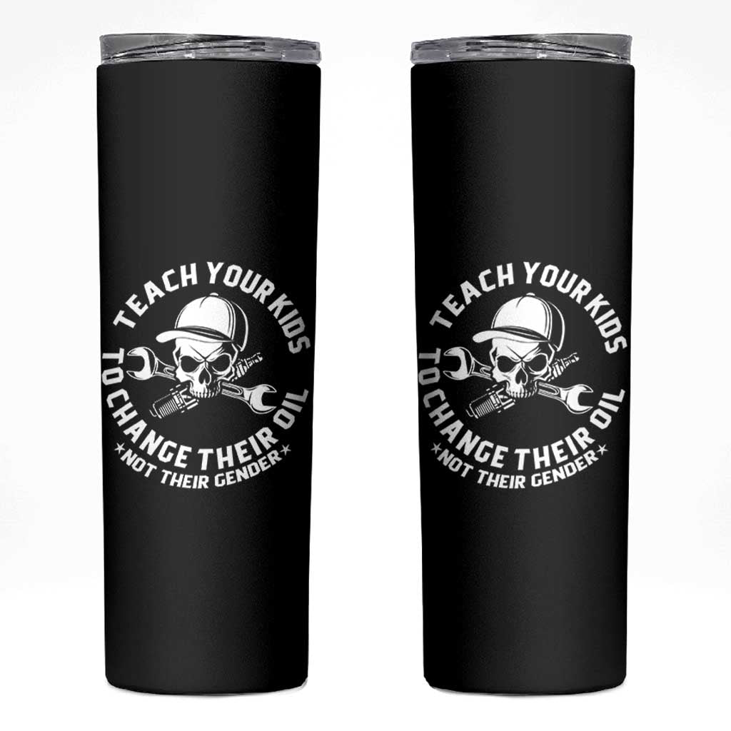 Teach Your Kids To Change Their Oil Not Their Gender Skinny Tumbler Funny Mechanic Dad Political Satire Humor