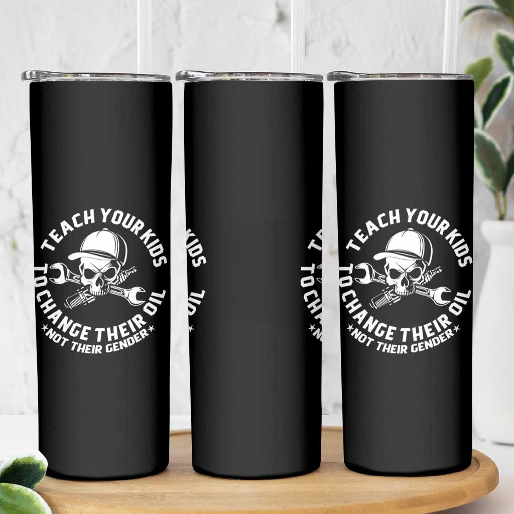 Teach Your Kids To Change Their Oil Not Their Gender Skinny Tumbler Funny Mechanic Dad Political Satire Humor