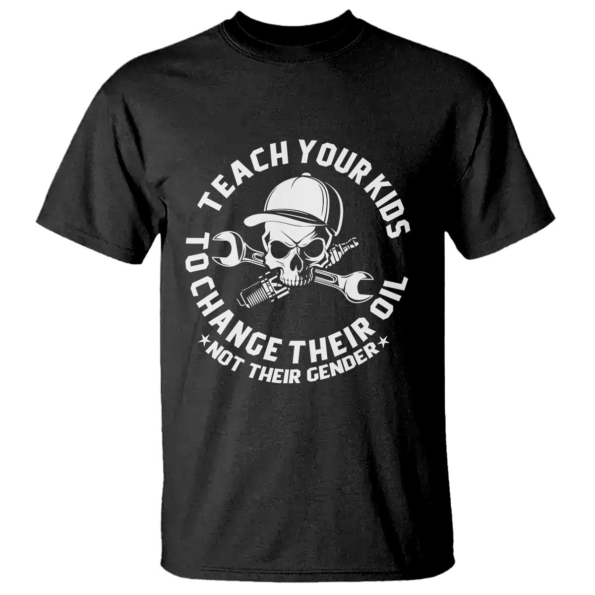 Teach Your Kids To Change Their Oil Not Their Gender T Shirt Funny Mechanic Dad Political Satire Humor - Wonder Print Shop