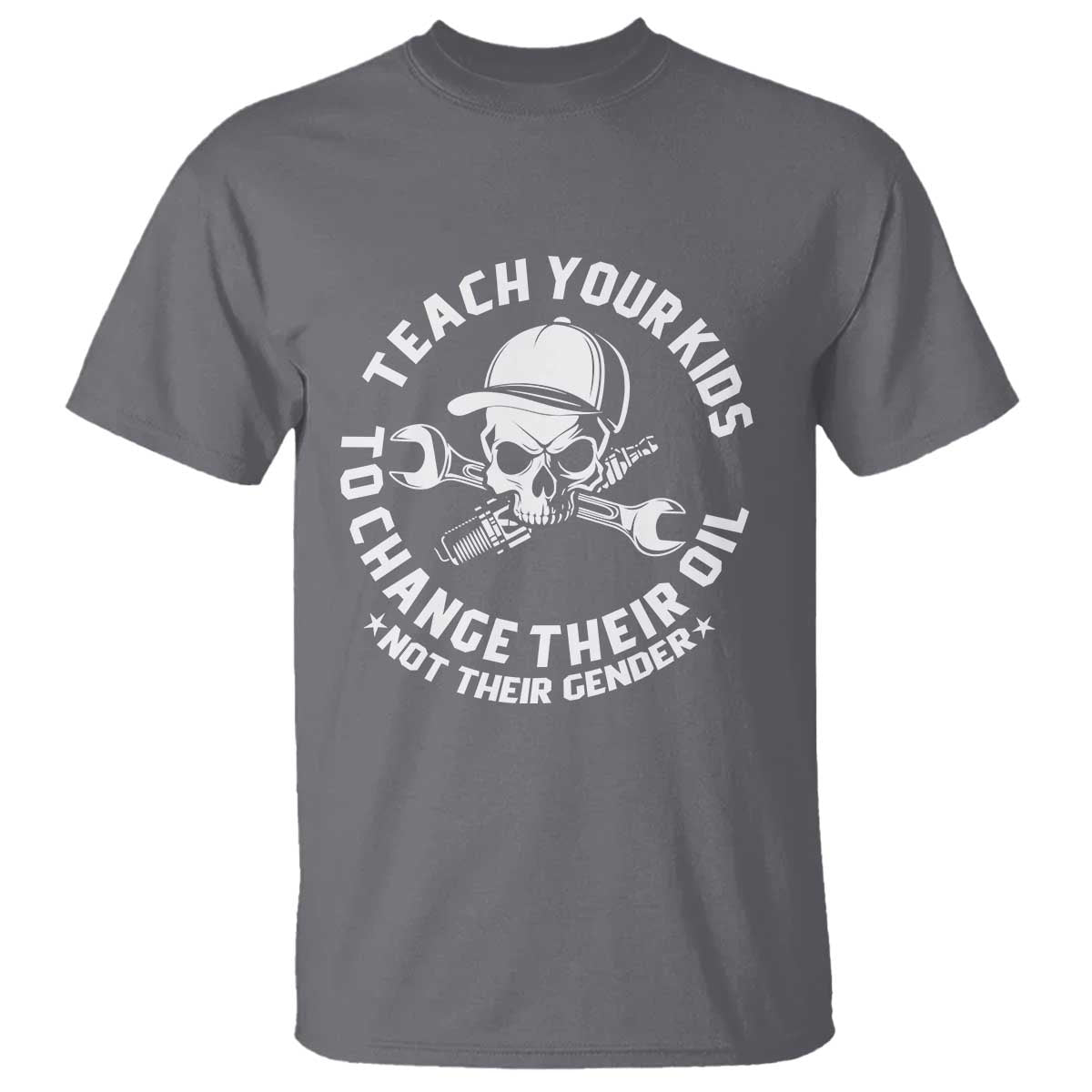 Teach Your Kids To Change Their Oil Not Their Gender T Shirt Funny Mechanic Dad Political Satire Humor - Wonder Print Shop